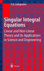 Singular Integral Equations: Linear and Non-linear Theory and its Applications in Science and Engineering / Edition 1