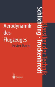 Title: Aerodynamik des Flugzeuges: Erster Band: Grundlagen aus der Strömungstechnik Aerodynamik des Tragflügels (Teil I), Author: Hermann Schlichting