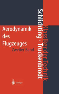 Title: Aerodynamik des Flugzeuges: Zweiter Band: Aerodynamik des Tragflügels (Teil II), des Rumpfes, der Flügel-Rumpf-Anordnung und der Leitwerke, Author: Hermann Schlichting