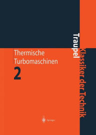 Title: Thermische Turbomaschinen: Geänderte Betriebsbedingungen, Regelung, Mechanische Probleme, Temperaturprobleme, Author: Walter Traupel