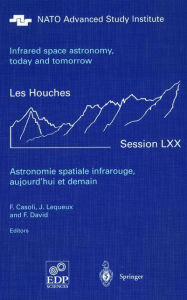 Title: Astronomie spatiale infrarouge, aujourd'hui et demain Infrared space astronomy, today and tomorrow: 3-28 August 1998 / Edition 1, Author: F. Casoli