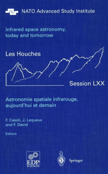 Astronomie spatiale infrarouge, aujourd'hui et demain Infrared space astronomy, today and tomorrow: 3-28 August 1998