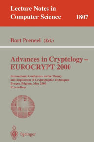 Title: Advances in Cryptology - EUROCRYPT 2000: International Conference on the Theory and Application of Cryptographic Techniques Bruges, Belgium, May 14-18, 2000 Proceedings, Author: Bart Preneel