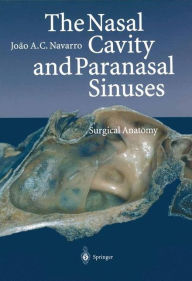 Title: The Nasal Cavity and Paranasal Sinuses: Surgical Anatomy, Author: Joao A C Navarro