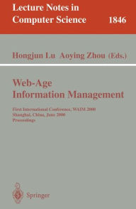 Title: Web-Age Information Management: First International Conference, WAIM 2000 Shanghai, China, June 21-23, 2000 Proceedings, Author: Hongjun Lu