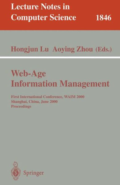 Web-Age Information Management: First International Conference, WAIM 2000 Shanghai, China, June 21-23, 2000 Proceedings