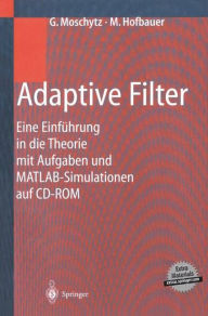 Title: Adaptive Filter: Eine Einfï¿½hrung in die Theorie mit Aufgaben und MATLAB-Simulationen auf CD-ROM / Edition 1, Author: George Moschytz