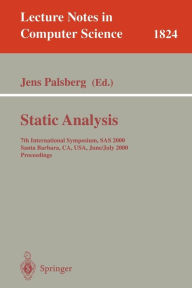 Title: Static Analysis: 7th International Symposium, SAS 2000, Santa Barbara, CA, USA, June 29 - July 6, 2000, Proceedings / Edition 1, Author: Jens Palsberg