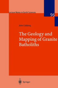 Title: The Geology and Mapping of Granite Batholiths, Author: John Cobbing
