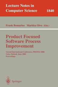 Title: Product Focused Software Process Improvement: Second International Conference, PROFES 2000, Oulu, Finland, June 20-22, 2000 Proceedings / Edition 1, Author: Frank Bomarius