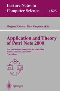 Title: Application and Theory of Petri Nets 2000: 21st International Conference, ICATPN 2000, Aarhus, Denmark, June 26-30, 2000 Proceedings, Author: Mogens Nielsen