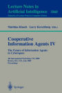 Cooperative Information Agents IV - The Future of Information Agents in Cyberspace: 4th International Workshop, CIA 2000 Boston, MA, USA, July 7-9, 2000 Proceedings / Edition 1