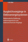 Ausgleichsvorgï¿½nge in Elektroenergiesystemen: Mathematische Einfï¿½hrung, elektromagnetische und elektromechanische Vorgï¿½nge / Edition 1