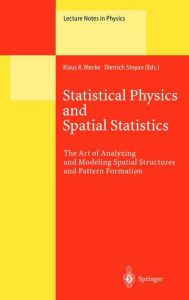 Title: Statistical Physics and Spatial Statistics: The Art of Analyzing and Modeling Spatial Structures and Pattern Formation / Edition 1, Author: Klaus R. Mecke