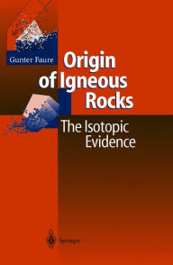Title: Origin of Igneous Rocks: The Isotopic Evidence / Edition 1, Author: Gunter Faure