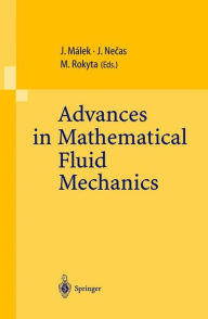 Title: Advances in Mathematical Fluid Mechanics: Lecture Notes of the Sixth International School Mathematical Theory in Fluid Mechanics, Paseky, Czech Republic, Sept. 19-26, 1999 / Edition 1, Author: Josef Malek