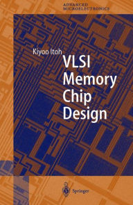 Title: VLSI Memory Chip Design / Edition 1, Author: Kiyoo Itoh