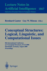 Title: Conceptual Structures: Logical, Linguistic, and Computational Issues: 8th International Conference on Conceptual Structures, ICCS 2000 Darmstadt, Germany, August 14-18, 2000 Proceedings, Author: Bernhard Ganter
