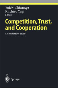 Title: Competition, Trust, and Cooperation: A Comparative Study / Edition 1, Author: Yuichi Shionoya