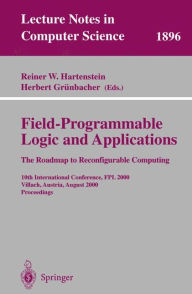 Title: Field-Programmable Logic and Applications: The Roadmap to Reconfigurable Computing: 10th International Conference, FPL 2000 Villach, Austria, August 27-30, 2000 Proceedings, Author: Reiner W. Hartenstein