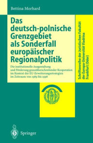 Title: Das deutsch-polnische Grenzgebiet als Sonderfall europäischer Regionalpolitik: Die institutionelle Ausgestaltung zur Förderung grenzüberschreitender Kooperation im Kontext der EU-Erweiterungsstrategien im Zeitraum von 1989 bis 1998 / Edition 1, Author: Bettina Morhard