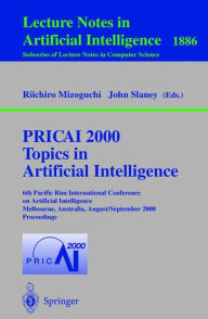 Title: PRICAI 2000 Topics in Artificial Intelligence: 6th Pacific Rim International Conference on Artificial Intelligence Melbourne, Australia, August 28 - September 1, 2000 Proceedings, Author: Riichiro Mizoguchi