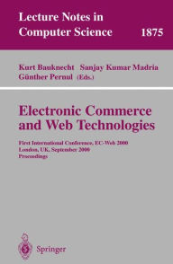 Title: Electronic Commerce and Web Technologies: First International Conference, EC-Web 2000 London, UK, September 4-6, 2000 Proceedings, Author: Kurt Bauknecht