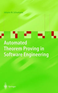 Title: Automated Theorem Proving in Software Engineering / Edition 1, Author: Johann M. Schumann