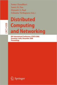 Title: Distributed Computing and Networking: 8th International Conference, ICDCN 2006, Guwahati, India, December 27-30, 2006, Proceedings / Edition 1, Author: Soma Chaudhuri