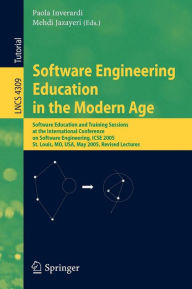 Title: Software Engineering Education in the Modern Age: Software Education and Training Sessions at the International Conference, on Software Engineering, ICSE 2005, St. Louis, MO, USA, May 15-21, 2005, Revised Lectures / Edition 1, Author: Paola Inverardi