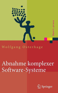 Title: Abnahme komplexer Software-Systeme: Das Praxishandbuch / Edition 1, Author: Wolfgang W. Osterhage