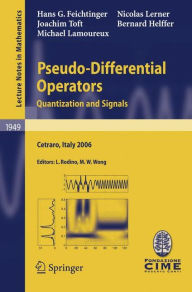 Title: Pseudo-Differential Operators: Quantization and Signals / Edition 1, Author: Hans G. Feichtinger