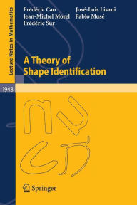 Title: A Theory of Shape Identification / Edition 1, Author: Frédéric Cao