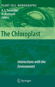 Title: The Chloroplast: Interactions with the Environment / Edition 1, Author: Anna Stina Sandelius