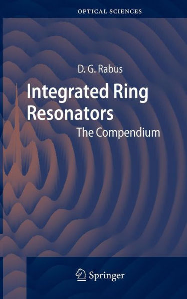 Integrated Ring Resonators: The Compendium / Edition 1