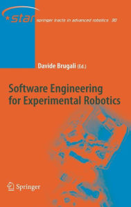 Title: Software Engineering for Experimental Robotics / Edition 1, Author: Davide Brugali