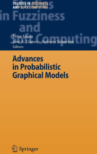Title: Advances in Probabilistic Graphical Models / Edition 1, Author: Peter Lucas