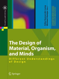 Title: The Design of Material, Organism, and Minds: Different Understandings of Design / Edition 1, Author: Silke Konsorski-Lang