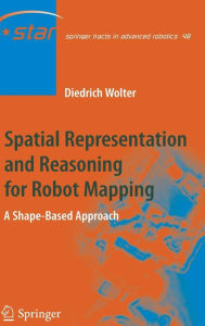 Title: Spatial Representation and Reasoning for Robot Mapping: A Shape-Based Approach / Edition 1, Author: Diedrich Wolter