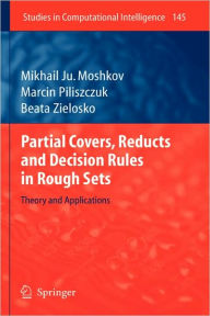 Title: Partial Covers, Reducts and Decision Rules in Rough Sets: Theory and Applications / Edition 1, Author: Mikhail Ju. Moshkov
