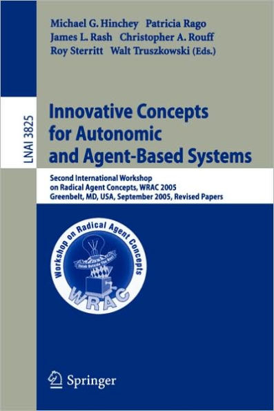 Innovative Concepts for Autonomic and Agent-Based Systems: Second International Workshop on Radical Agent Concepts, WRAC 2005, Greenbelt, MD, USA, September 20-22, 2005, Revised Papers