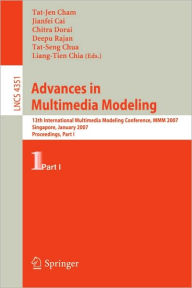 Title: Advances in Multimedia Modeling: 13th International Multimedia Modeling Conference, MMM 2007, Singapore, January 9-12, 2007, Proceedings, Part I / Edition 1, Author: Tat-Jen Cham
