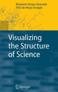 Title: Visualizing the Structure of Science / Edition 1, Author: Benjamïn Vargas-Quesada