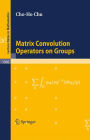Matrix Convolution Operators on Groups / Edition 1