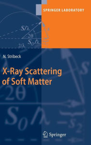 Title: X-Ray Scattering of Soft Matter / Edition 1, Author: Norbert Stribeck