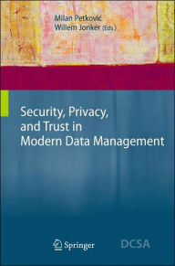 Title: Security, Privacy, and Trust in Modern Data Management, Author: Milan Petkovic