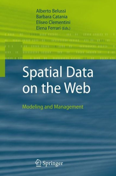 Spatial Data on the Web: Modeling and Management / Edition 1