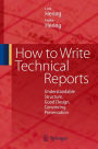 How to Write Technical Reports: Understandable Structure, Good Design, Convincing Presentation / Edition 1