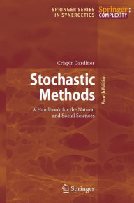 Title: Stochastic Methods: A Handbook for the Natural and Social Sciences / Edition 4, Author: Crispin Gardiner