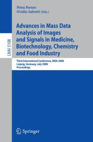 Title: Advances in Mass Data Analysis of Images and Signals in Medicine, Biotechnology, Chemistry and Food Industry: Third International Conference, MDA 2008, Leipzig, Germany, July 14, 2008, Proceedings, Author: Petra Perner